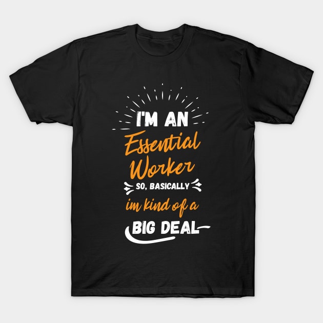 i'm an essential work so i'm a big deal T-Shirt by Gaming champion